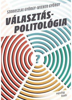 Szoboszlai György, Wiener György - Választáspolitológia Szoboszlai György, Wiener György - Választáspolitológia, null 2016 antikvár könyv