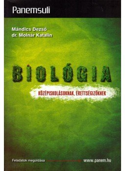 Mándics Dezső, Molnár Katalin - Biológia középiskolásoknak, érettségizőknek Mándics Dezső, Molnár Katalin - Biológia középiskolásoknak, érettségizőknek, Budapest 2016 antikvár könyv