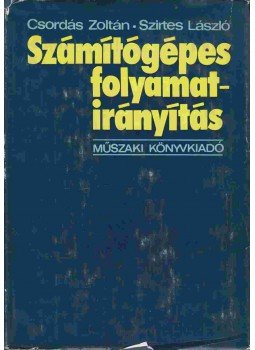 Csordás Zoltán, Szirtes László - Számítógépes folyamatirányítás Csordás Zoltán, Szirtes László - Számítógépes folyamatirányítás, Budapest 1976 antikvár könyv