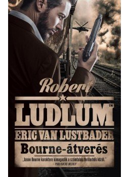 Robert Ludlum, Eric Van Lustbader - Bourne-átverés Robert Ludlum, Eric Van Lustbader - Bourne-átverés, 2017 antikvár könyv