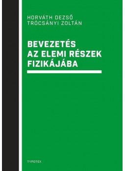 Horváth Dezső , Trócsányi Zoltán - Bevezetés az elemi részek fizikájába Horváth Dezső , Trócsányi Zoltán - Bevezetés az elemi részek fizikájába, null 2017 antikvár könyv