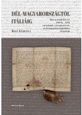 Kiss Gergely - Dél-Magyarországtól Itáliáig - Báncsa nembeli István (1205 k.-1270) váci püspök, esztergomi érsek, az első magyarországi bíboros életpályája