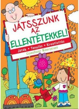 - Játsszunk az ellentétekkel! - Játék o Tanulás o Kreativitás - Játsszunk az ellentétekkel! - Játék o Tanulás o Kreativitás, null 2017 antikvár könyv