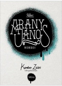 Arany János, Kemény Zsófi - Arany János versei - Kemény Zsófi válogatásában Arany János, Kemény Zsófi - Arany János versei - Kemény Zsófi válogatásában, Budapest 2017 antikvár könyv