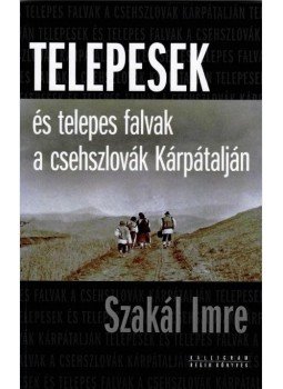 - Telepesek és telepes falvak a csehszlovák Kárpátalján - Telepesek és telepes falvak a csehszlovák Kárpátalján, null 2017 antikvár könyv