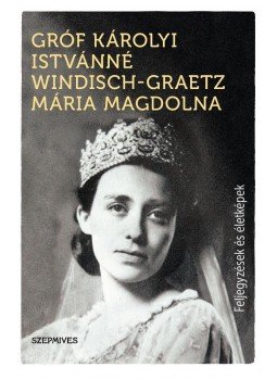Gróf Károlyi Istvánné Windisch, Graetz Mária Magdolna - Feljegyzések és életképek,  2017 antikvár könyv