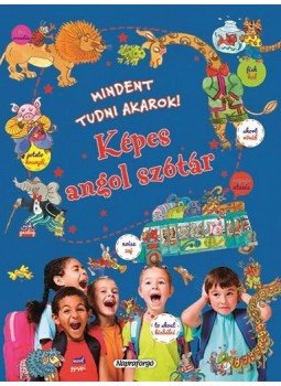 - Mindent tudni akarok! - Képes angol szótár - Mindent tudni akarok! - Képes angol szótár, null 2017 antikvár könyv