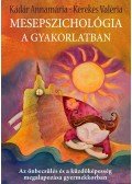 Kádár Annamária,Kerekes Valéria - Mesepszichológia a gyakorlatban - Az önbecsülés és a küzdőképesség megalapozása gyermekkorban