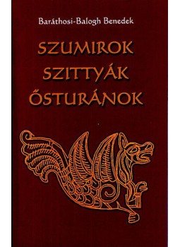 Baráthosi, Balogh Benedek - Szumirok, szittyák, ősturánok Baráthosi, Balogh Benedek - Szumirok, szittyák, ősturánok, null 2004 antikvár könyv