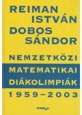 Reiman István,Dobos Sándor - Nemzetközi Matematikai Diákolimpiák 1959-2003.
