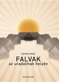  - Falvak az uradalmak helyén - A megszűnt nagybirtok telepes községeinek építészete 1945 után, null 2014 antikvár könyv