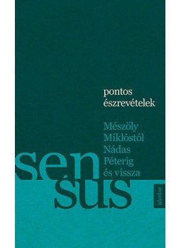  - Pontosészrevételek - Mészöly Miklóstól Nádas Péterig és vissza, null 2015 antikvár könyv