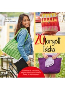 Ella Hartmann; Elke Reith; Sabine Schidelko - 20 horgolt táska - Kezdőknek és haladóknak, elegáns és sportos stílusokhoz, ünnep- és hétköznapokra, null 2016 antikvár könyv