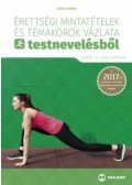 Székely Márta - Érettségi mintatételek és témakörök vázlata testnevelésből (közép- és emelt szinten) - A 2017-től érvényes érettségi követelményrendszer alapján