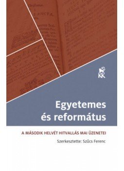  - Egyetemesés református - A Második helvét Hitvallás mai üzenetei, null 2017 antikvár könyv