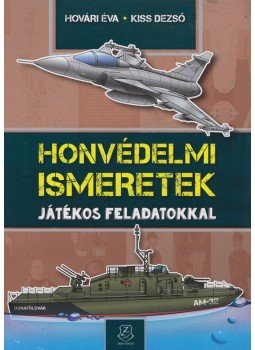 Hovári Éva , Kiss Dezső - Honvédelmi ismeretek - Játékos feladatokkal Hovári Éva , Kiss Dezső - Honvédelmi ismeretek - Játékos feladatokkal, Budapest 2017 antikvár könyv