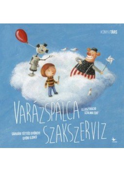 Sárvári Töttős Györgyi , Győri Ildikó - Varázspálca szakszerviz Sárvári Töttős Györgyi , Győri Ildikó - Varázspálca szakszerviz, null 2018 antikvár könyv