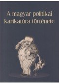 Pelyach István,Bellavics István (főszerk.) - A magyar politikai karikatúra története