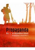 Katona Anikó; Rózsafalvi Zsuzsanna; Szőts Zoltán Oszkár; - Propaganda az I. világháborúban - Az Országos Széchényi Könyvtár kiállítása 2015. október 16. - 2016. április 9.
