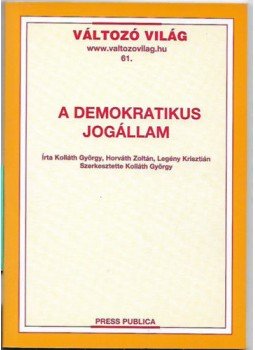 Kolláth György, Horváth Zoltán, Legény Krisztián - A demokratikus jogállam Kolláth György, Horváth Zoltán, Legény Krisztián - A demokratikus jogállam, 2005 antikvár könyv