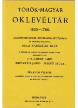 Thallóczy, Krcsmárik, Szekfű - Török-magyar oklevéltár 1533-1789. Thallóczy, Krcsmárik, Szekfű - Török-magyar oklevéltár 1533-1789., null 2010 antikvár könyv