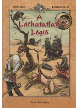 Rejtő Jenő, Korcsmáros Pál - A Láthatatlan Légió - Képregény Rejtő Jenő, Korcsmáros Pál - A Láthatatlan Légió - Képregény, Budapest 2012 antikvár könyv