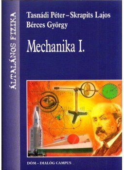 Tasnádi Péter, Skrapits Lajos, BÉRCES GYÖRGY - Általános fizika I/1. Tasnádi Péter, Skrapits Lajos, BÉRCES GYÖRGY - Általános fizika I/1., Budapest 2013 antikvár könyv