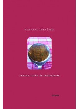  - Nem csak kenyérrel - Asztali igék és imádságok, null 2006 antikvár könyv