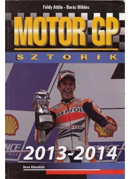 Földy Attila, Baráz Miklós - Motor GP Sztorik 2013-2014 Földy Attila, Baráz Miklós - Motor GP Sztorik 2013-2014, Budapest 2014 antikvár könyv