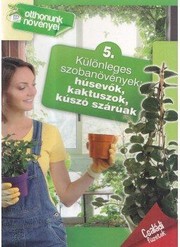 Dr. Váci Imréné, Nagy Árpád, Horváthné Dr. Baracsi Éva - Különleges szobanövények: húsevők, kaktuszok, kúszó szárúak - Otthonunk növényei 5. Dr. Váci Imréné, Nagy Árpád, Horváthné Dr. Baracsi Éva - Különleges szobanövények: húsevők, kaktuszok, kúszó szárúak - Otthonunk növényei 5., Kisújszállás 2012 antikvár könyv