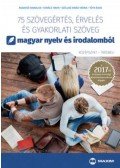 Bujdosó Hajnalka; Kovács Tibor; Széllné Király Mária; Tóth Ákos - 75 szövegértés, érvelés és gyakorlati szöveg magyar nyelv és irodalomból (középszint - írásbeli) - A 2017-től érvényes érettségi követelményrendszer alapján