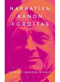 Dávidházi Péter, Gintli Tibor, Kulcsár-Szabó Zoltán - Narratíva, kánon, fordítás, Budapest 2019 antikvár könyv