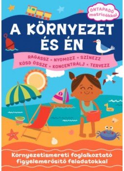  - A környezet és én - Öntapadó matricákkal - Környezetismereti foglalkoztató figyelemerősítő feladatokkal, null 2019 antikvár könyv