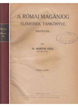 Dr. Marton Géza - A római magánjog elemeinek tankönyve. Dr. Marton Géza - A római magánjog elemeinek tankönyve., Debrecen 1943 antikvár könyv
