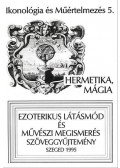 Pál József; Szőnyi György Endre; Tar Ibolya - Hermetika, mágia - Ikonológia és Műértelmezés 5. - Ezoterikus látásmód és művészi megismerés szöveggyűjtemény
