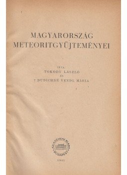 Tokody László, Dudichné Dr. Vendl Mária - Magyarország meteoritgyüjteményei, Budapest 1951 antikvár könyv