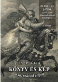 Papp Júlia - Könyv és kép a 19. század elején I-II. - Blaschke János (1770-1833) illusztrációinak katalógusa - Blaschke János (1770-1833) illusztrációinak katalógusa
