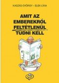 Kaszás György,Elek Lívia - Amit az emberekről feltétlenül tudni kell