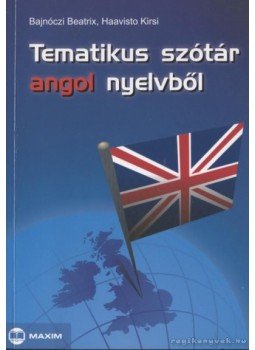 Haavisto Kirsi, Bajnóczi Beatrix - Tematikus szótár angol nyelvből Haavisto Kirsi, Bajnóczi Beatrix - Tematikus szótár angol nyelvből, Szeged 2010 antikvár könyv
