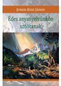 Juhos-Kiss János - Édes anyanyelvünkön szólítanak