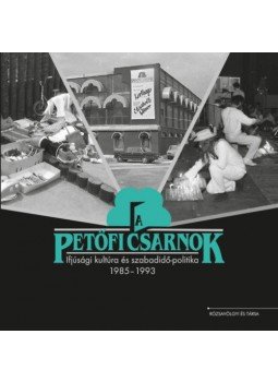  - A Petőfi Csarnok - Ifjúsági kultúra és szabadidő-politika 1985-1993, null 2019 antikvár könyv