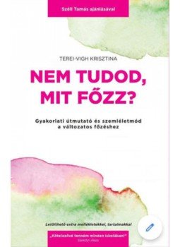Terei, Vigh Krisztina - Nem tudod, mit főzz? - Gyakorlati útmutató és szemléletmód a változatos főzéshez, null 2019 antikvár könyv