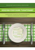 Kohlné Papp Ildikó,Perczel-Forintos Dóra - Hogyan fogyjunk tudatosan?