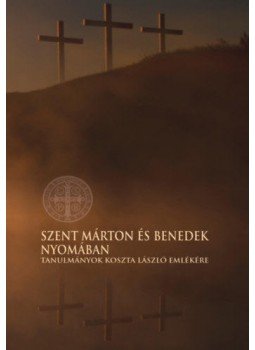 - Szent Márton és Benedek nyomában - Tanulmányok Koszta László emlékére, null 2019 antikvár könyv