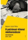 BAJOMI,LÁZÁR PÉTER  - A patrónusi-kliensi médiarendszer - Magyarország 2010-2018