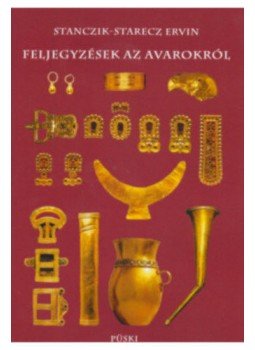 Stanczik, Starecz Ervin - Feljegyzések az avarokról Stanczik, Starecz Ervin - Feljegyzések az avarokról, null 2020 antikvár könyv