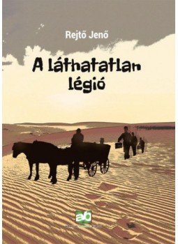 Rejtő Jenő, P. Howard - A láthatatlan légió Rejtő Jenő, P. Howard - A láthatatlan légió, Budapest 2020 antikvár könyv