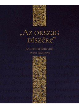 - Az ország díszére - A Corvina könyvtár budai műhelye - Az ország díszére - A Corvina könyvtár budai műhelye, null 2020 antikvár könyv