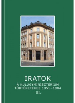  - Iratok a Külügyminisztérium történetéhez 1951-1984 - 3. kötet - 1973-1984, null 2020 antikvár könyv