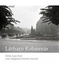 Blos,Jáni Melinda - Látható Kolozsvár - Orbán Lajos fotói a két világháború közötti városról